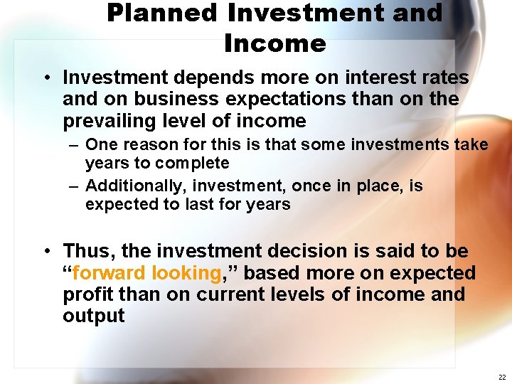 Planned Investment and Income • Investment depends more on interest rates and on business