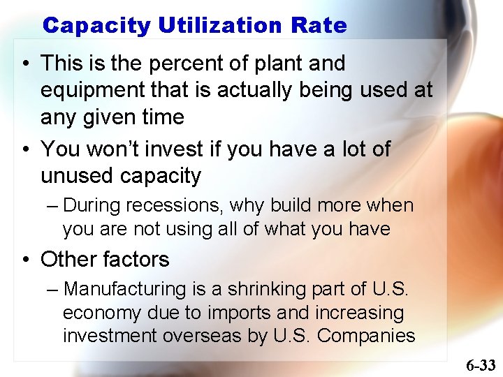 Capacity Utilization Rate • This is the percent of plant and equipment that is