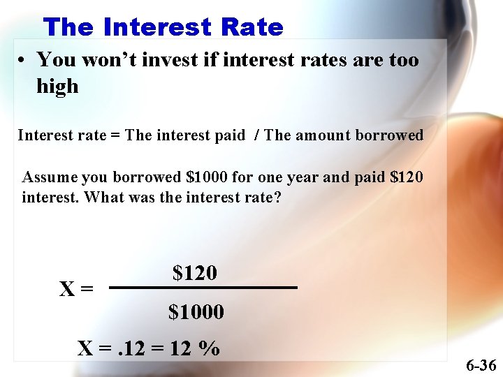 The Interest Rate • You won’t invest if interest rates are too high Interest