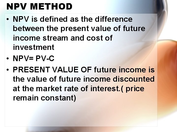 NPV METHOD • NPV is defined as the difference between the present value of