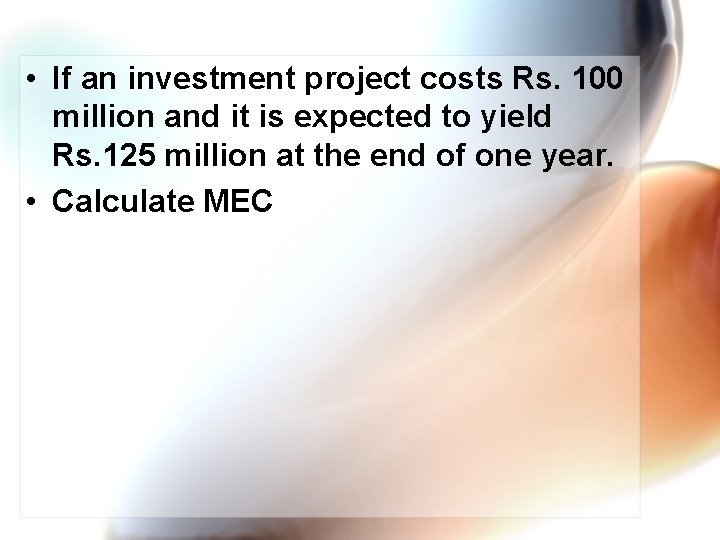  • If an investment project costs Rs. 100 million and it is expected