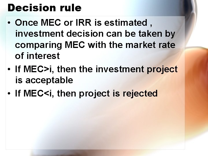 Decision rule • Once MEC or IRR is estimated , investment decision can be