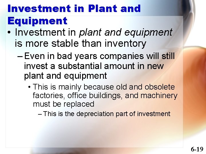 Investment in Plant and Equipment • Investment in plant and equipment is more stable
