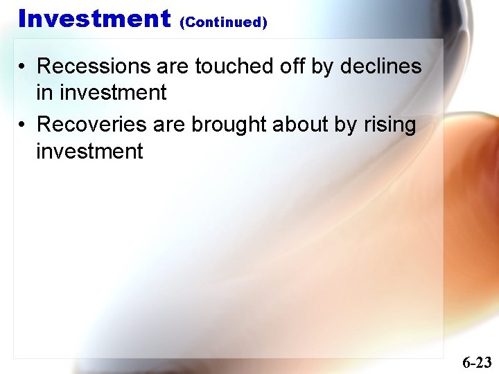 Investment (Continued) • Recessions are touched off by declines in investment • Recoveries are
