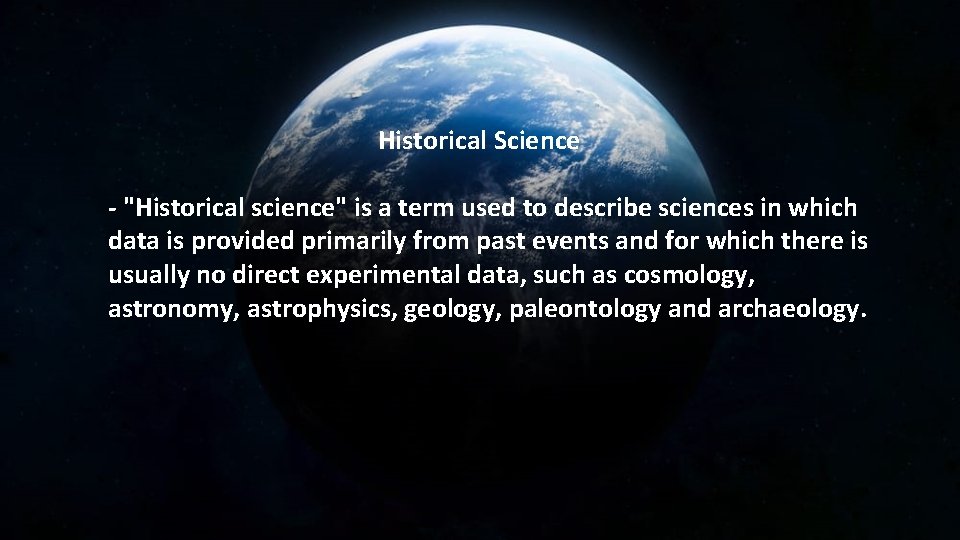 Historical Science - "Historical science" is a term used to describe sciences in which