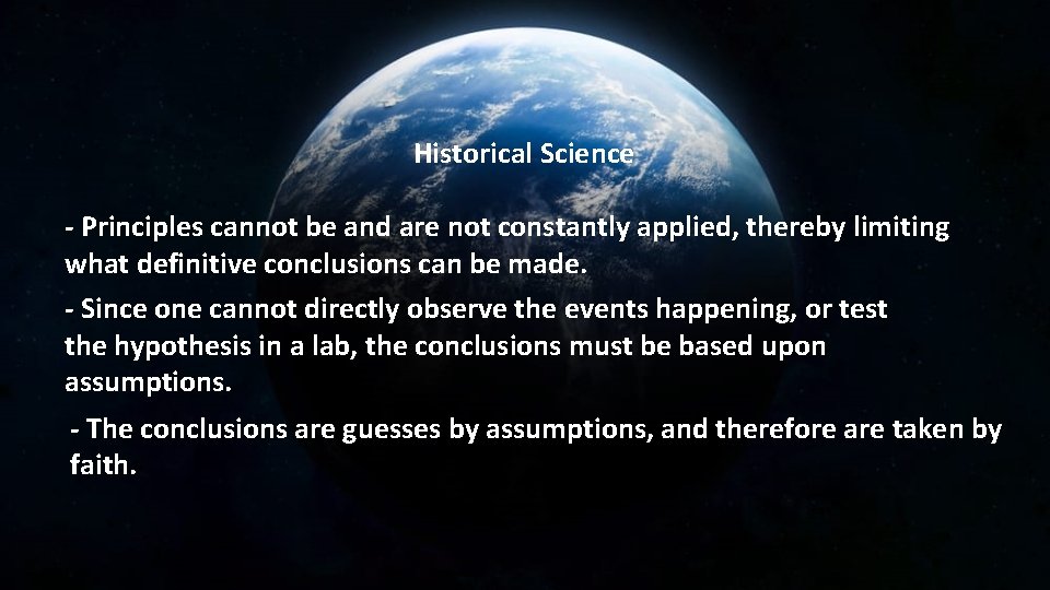 Historical Science - Principles cannot be and are not constantly applied, thereby limiting what