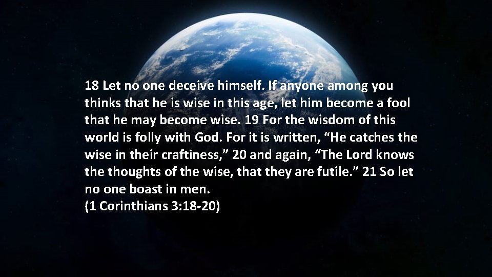 18 Let no one deceive himself. If anyone among you thinks that he is