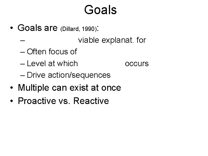 Goals • Goals are (Dillard, 1990): – viable explanat. for – Often focus of