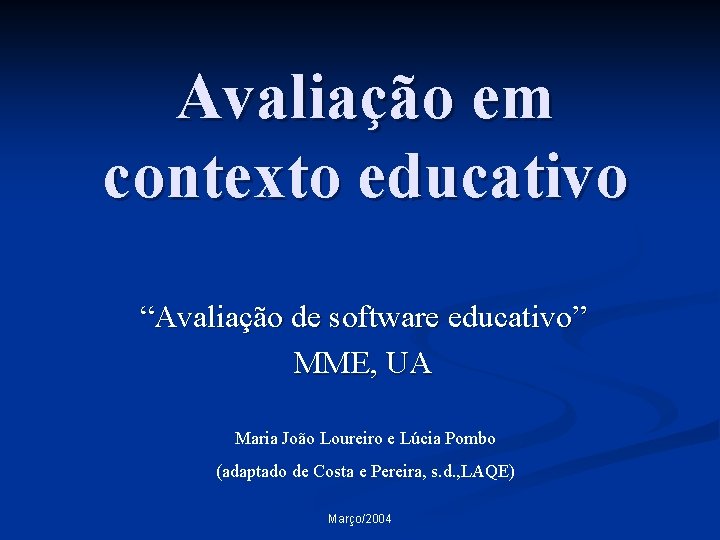 Avaliação em contexto educativo “Avaliação de software educativo” MME, UA Maria João Loureiro e