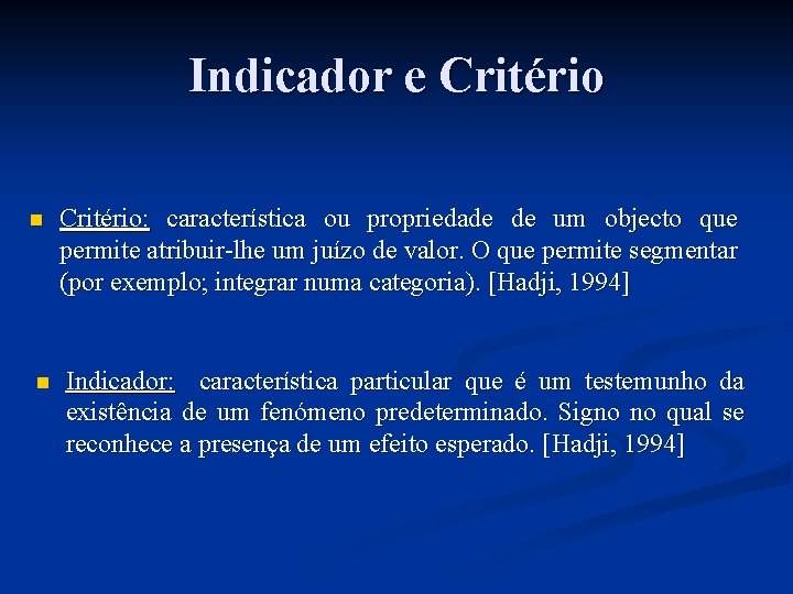 Indicador e Critério n n Critério: característica ou propriedade de um objecto que permite