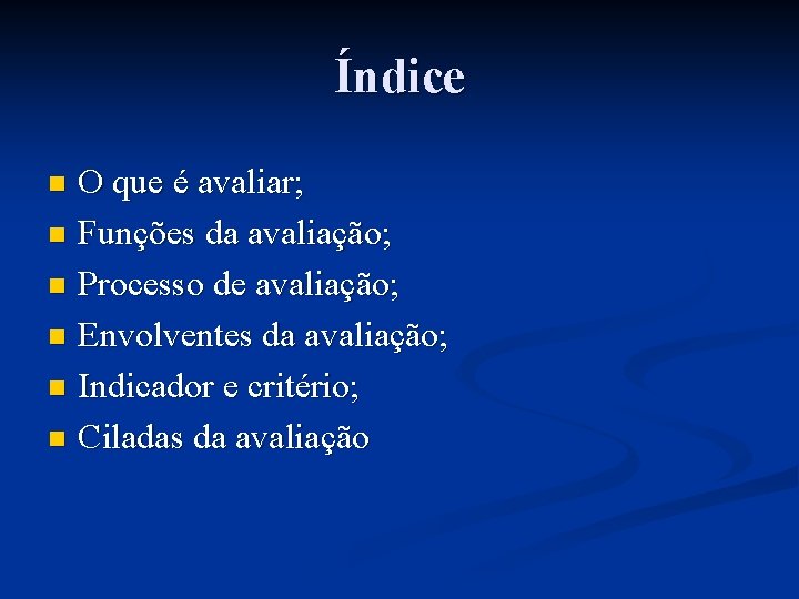 Índice O que é avaliar; n Funções da avaliação; n Processo de avaliação; n