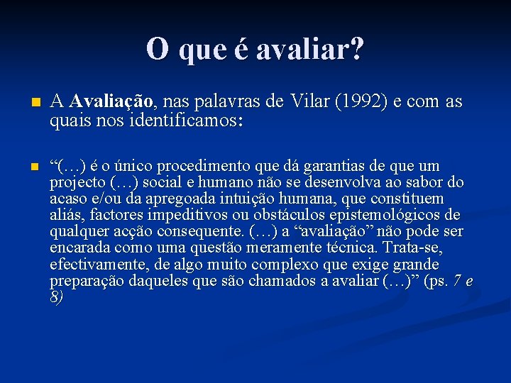 O que é avaliar? n A Avaliação, nas palavras de Vilar (1992) e com