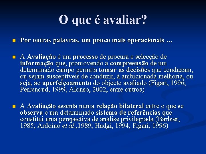 O que é avaliar? n Por outras palavras, um pouco mais operacionais … n