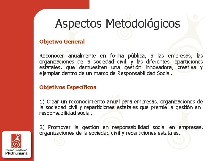 Aspectos Metodológicos Objetivo General Reconocer anualmente en forma pública, a las empresas, las organizaciones