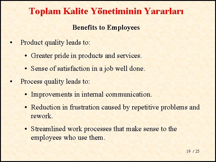 Toplam Kalite Yönetiminin Yararları Benefits to Employees • Product quality leads to: • Greater