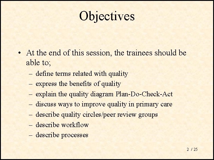 Objectives • At the end of this session, the trainees should be able to;
