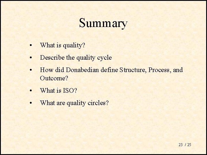 Summary • What is quality? • Describe the quality cycle • How did Donabedian