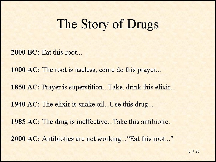 The Story of Drugs 2000 BC: Eat this root. . . 1000 AC: The