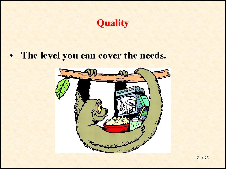 Quality • The level you can cover the needs. 8 / 25 