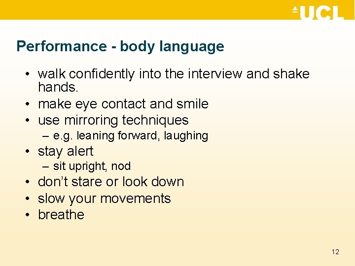 Performance - body language • walk confidently into the interview and shake hands. •