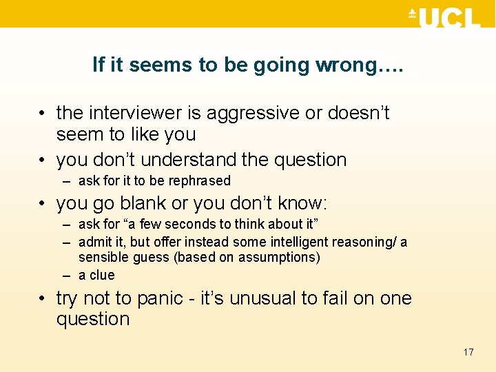 If it seems to be going wrong…. • the interviewer is aggressive or doesn’t