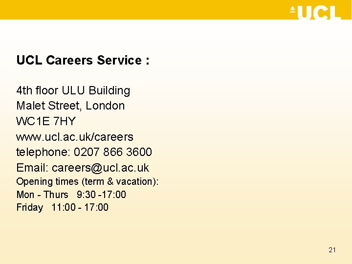 UCL Careers Service : 4 th floor ULU Building Malet Street, London WC 1