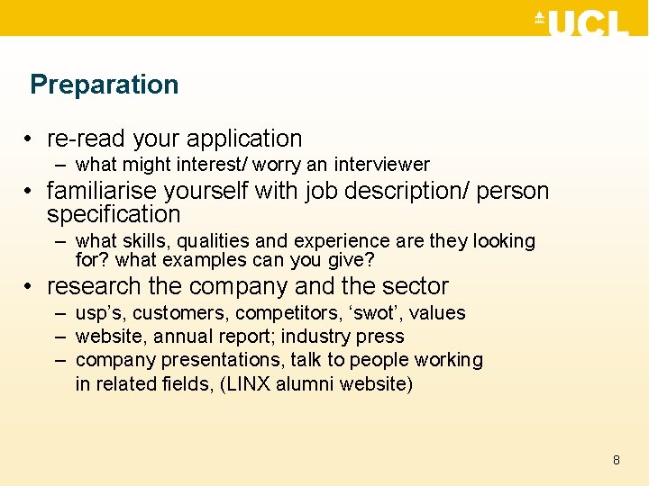 Preparation • re-read your application – what might interest/ worry an interviewer • familiarise