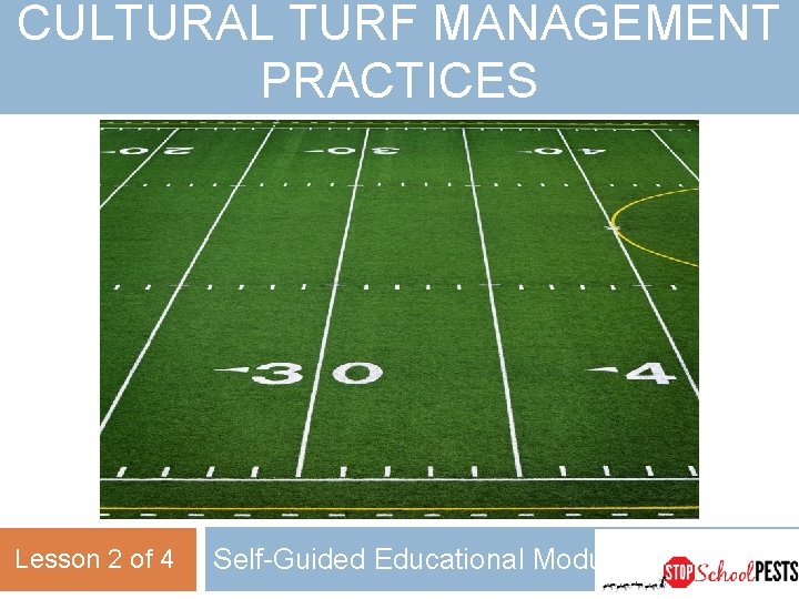 CULTURAL TURF MANAGEMENT PRACTICES Lesson 2 of 4 Self-Guided Educational Module 