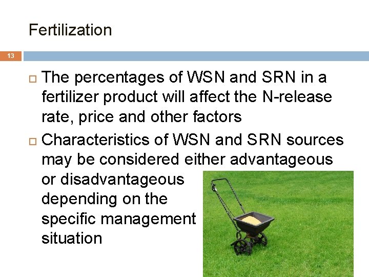 Fertilization 13 The percentages of WSN and SRN in a fertilizer product will affect