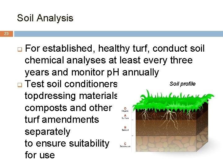 Soil Analysis 23 For established, healthy turf, conduct soil chemical analyses at least every