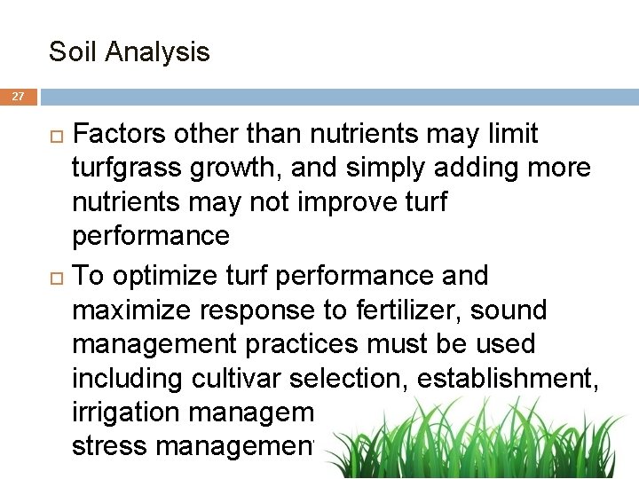 Soil Analysis 27 Factors other than nutrients may limit turfgrass growth, and simply adding