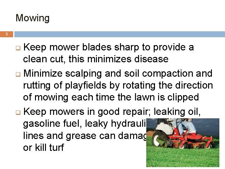 Mowing 3 Keep mower blades sharp to provide a clean cut, this minimizes disease