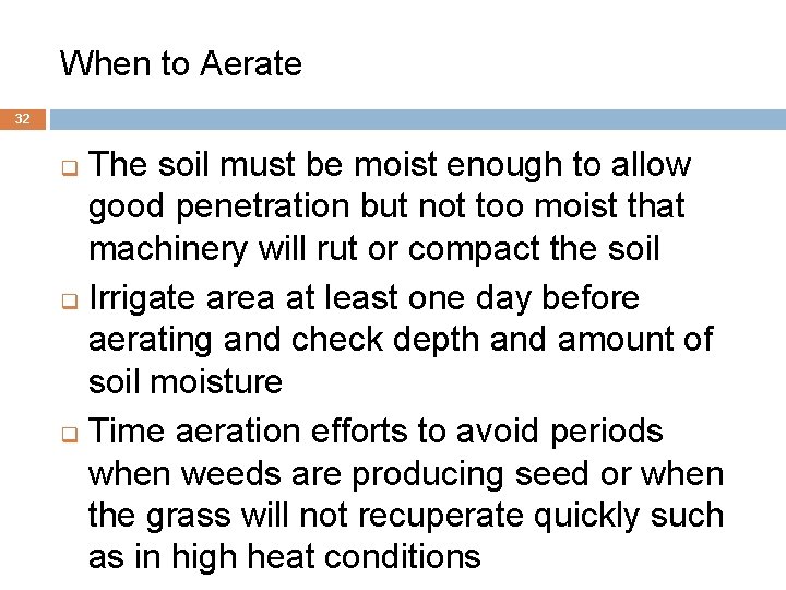 When to Aerate 32 The soil must be moist enough to allow good penetration