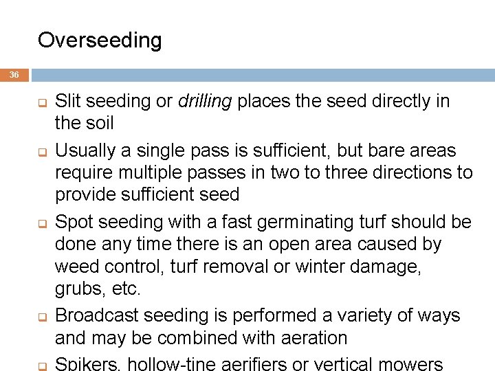 Overseeding 36 q q Slit seeding or drilling places the seed directly in the