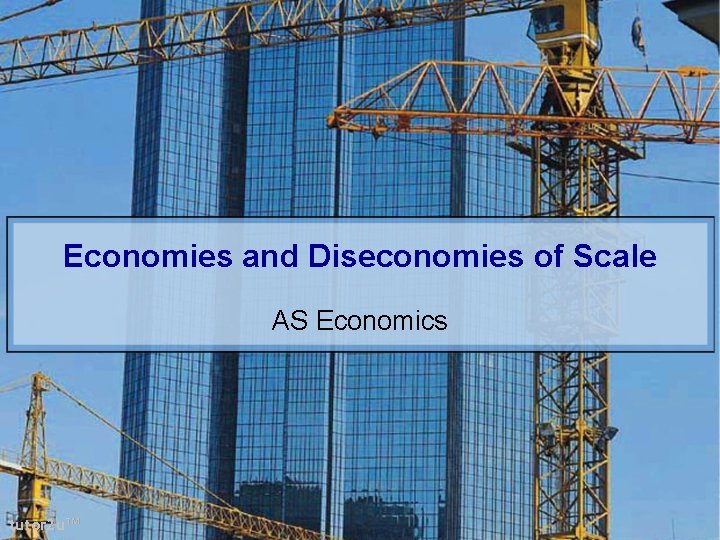 Economies and Diseconomies of Scale AS Economics tutor 2 u™ 