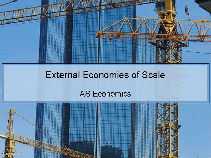 External Economies of Scale AS Economics tutor 2 u™ 