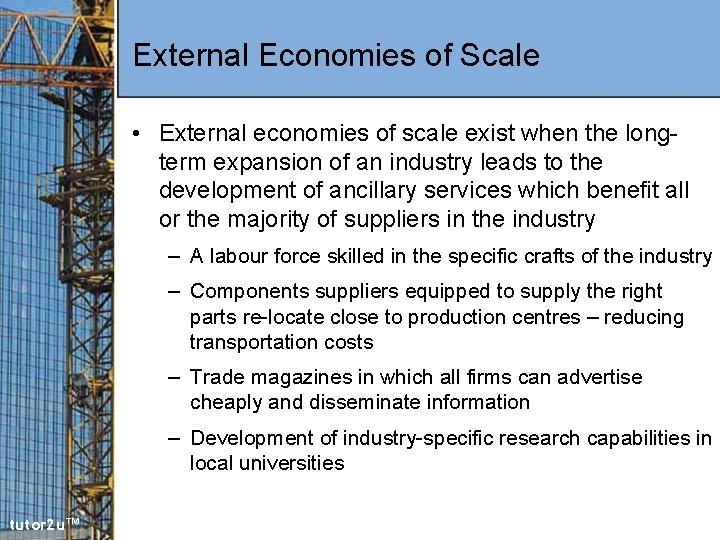 External Economies of Scale • External economies of scale exist when the longterm expansion