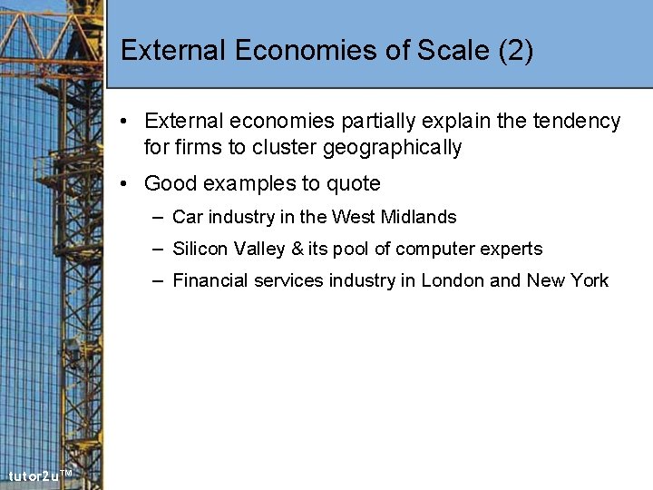 External Economies of Scale (2) • External economies partially explain the tendency for firms