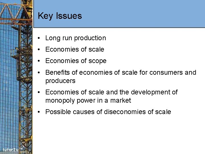 Key Issues • Long run production • Economies of scale • Economies of scope
