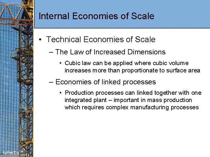 Internal Economies of Scale • Technical Economies of Scale – The Law of Increased