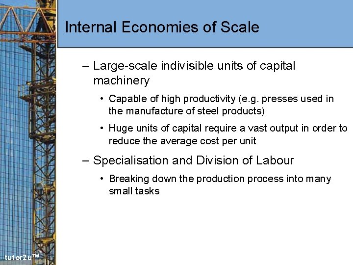 Internal Economies of Scale – Large-scale indivisible units of capital machinery • Capable of