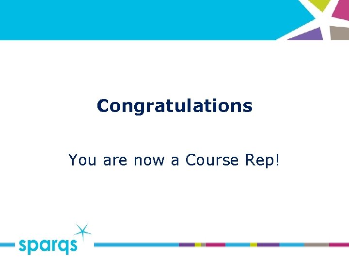 Congratulations You are now a Course Rep! 