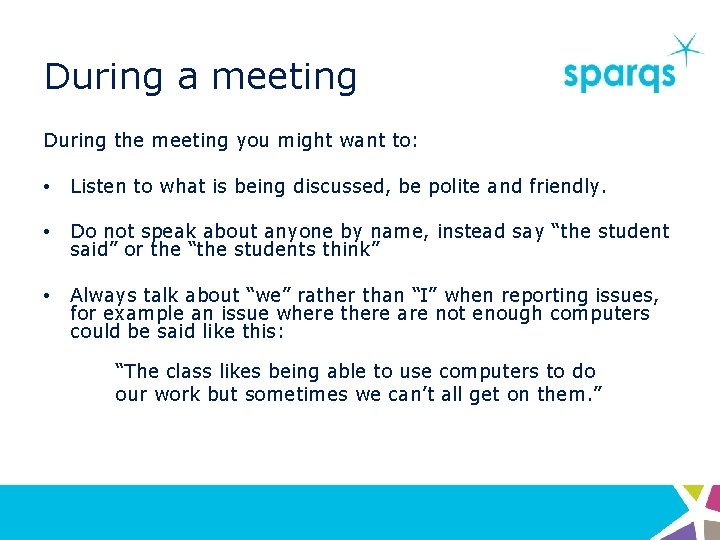 During a meeting During the meeting you might want to: • Listen to what