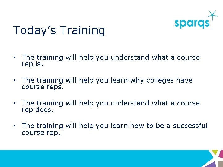 Today’s Training • The training will help you understand what a course rep is.