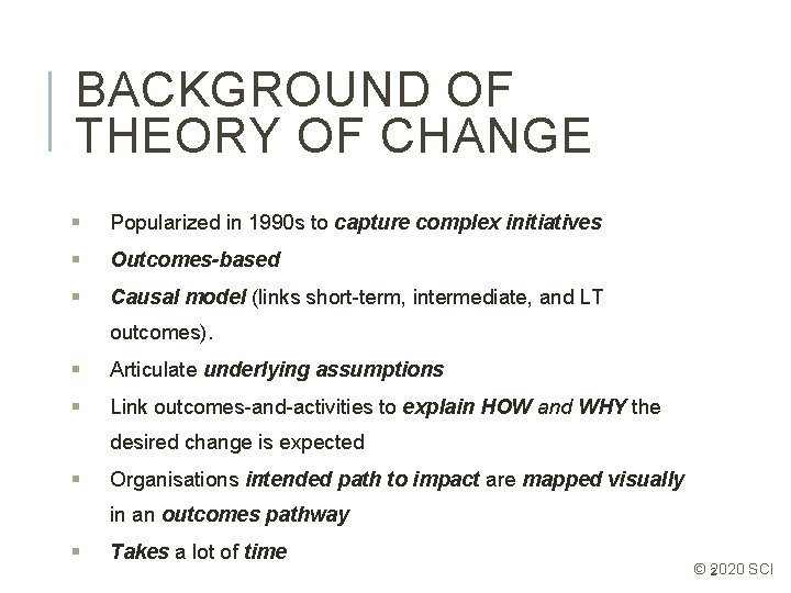 BACKGROUND OF THEORY OF CHANGE § Popularized in 1990 s to capture complex initiatives