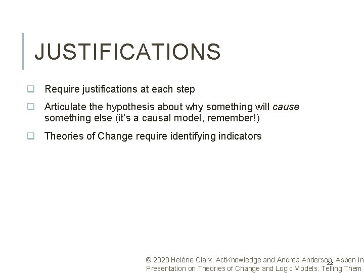 JUSTIFICATIONS q Require justifications at each step q Articulate the hypothesis about why something
