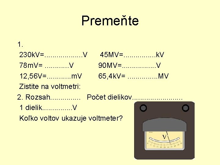 Premeňte 1. 230 k. V=. . . . . V 45 MV=. . .