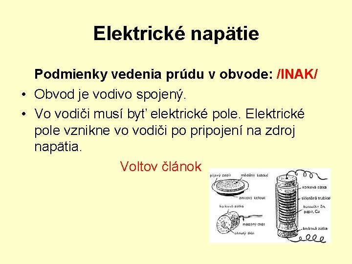 Elektrické napätie Podmienky vedenia prúdu v obvode: /INAK/ • Obvod je vodivo spojený. •