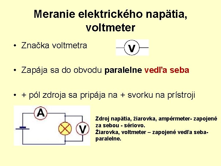 Meranie elektrického napätia, voltmeter • Značka voltmetra • Zapája sa do obvodu paralelne vedľa