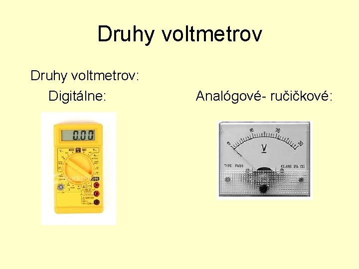 Druhy voltmetrov: Digitálne: Analógové- ručičkové: 